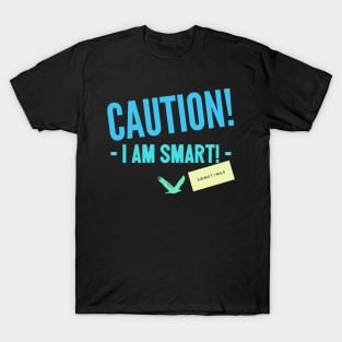 Caution, I am smart... sometimes T-Shirt